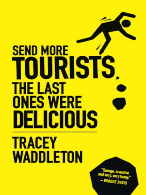 Title details for Send More Tourists...the Last Ones Were Delicious by Tracey Waddleton - Available
